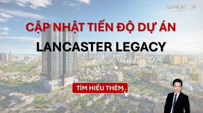 Tiến Độ Căn Hộ Lancaster Legacy Quận 1: Cập Nhật Mới Nhất Năm 2025